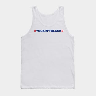 You ain't black Tank Top